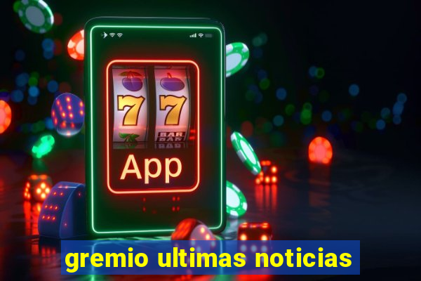 gremio ultimas noticias